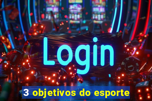 3 objetivos do esporte